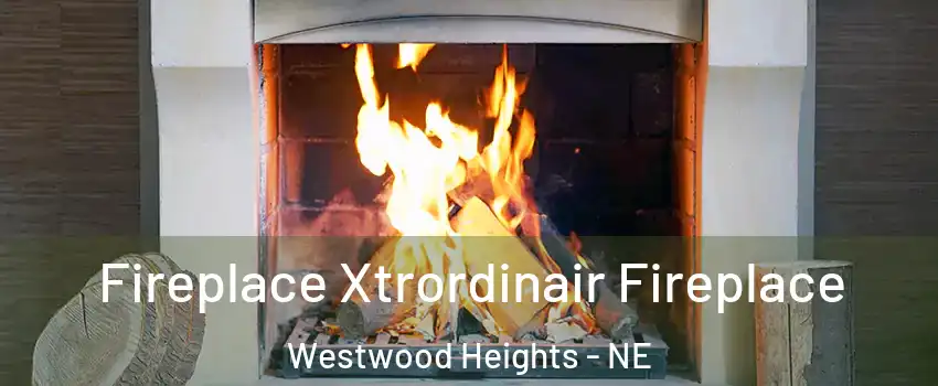 Fireplace Xtrordinair Fireplace Westwood Heights - NE