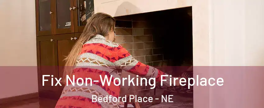Fix Non-Working Fireplace Bedford Place - NE