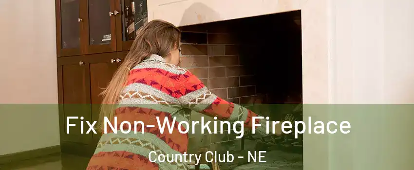 Fix Non-Working Fireplace Country Club - NE