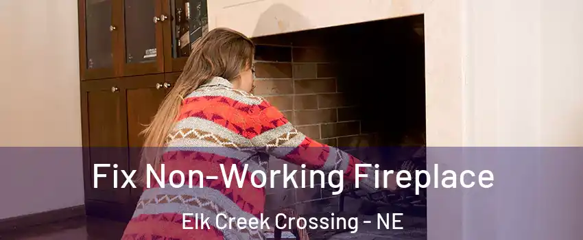 Fix Non-Working Fireplace Elk Creek Crossing - NE