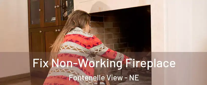 Fix Non-Working Fireplace Fontenelle View - NE