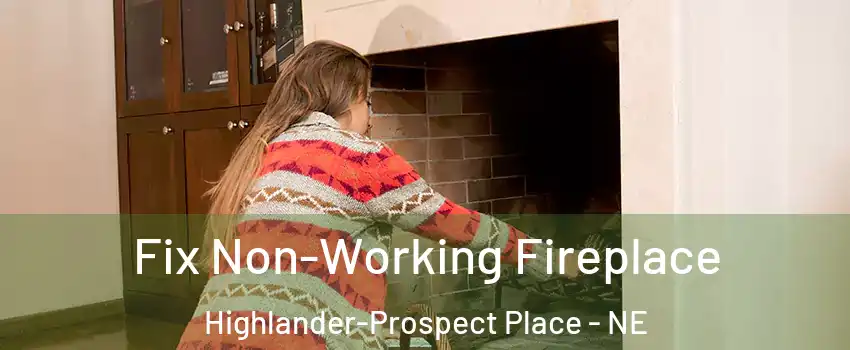 Fix Non-Working Fireplace Highlander-Prospect Place - NE