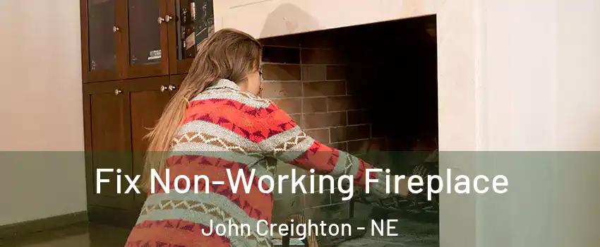 Fix Non-Working Fireplace John Creighton - NE