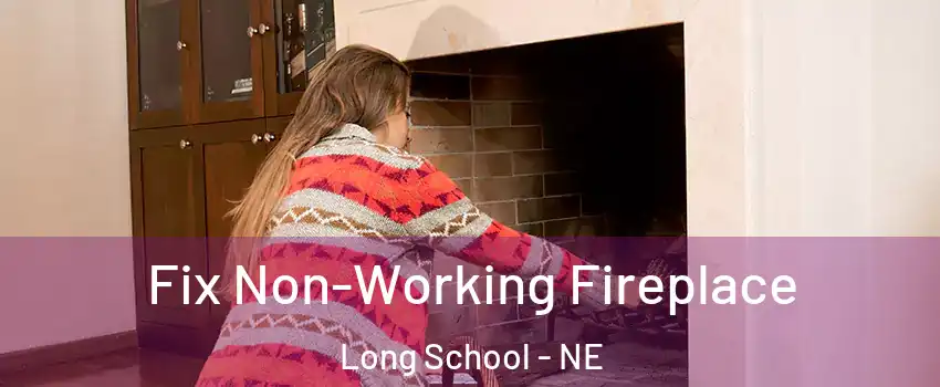 Fix Non-Working Fireplace Long School - NE