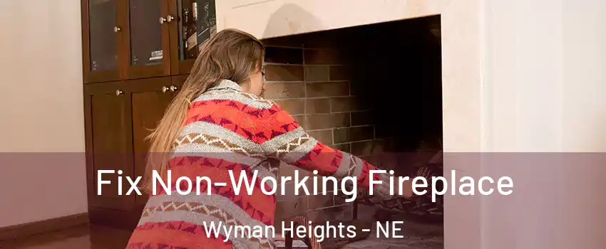 Fix Non-Working Fireplace Wyman Heights - NE