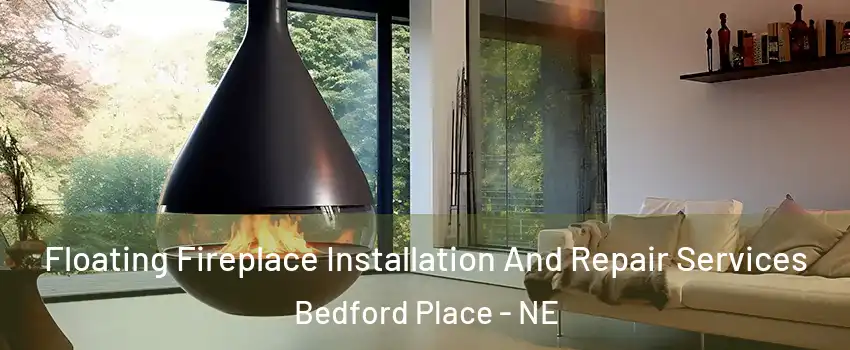 Floating Fireplace Installation And Repair Services Bedford Place - NE