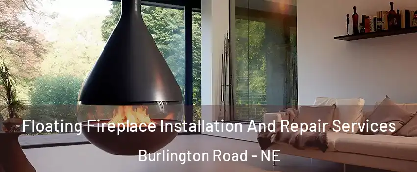 Floating Fireplace Installation And Repair Services Burlington Road - NE