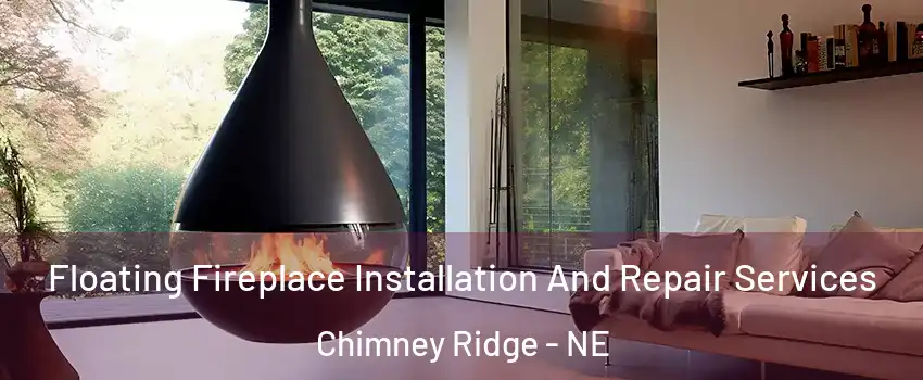 Floating Fireplace Installation And Repair Services Chimney Ridge - NE