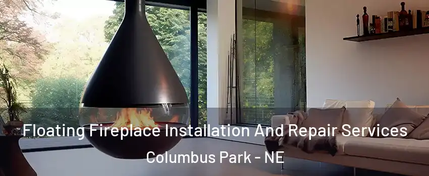 Floating Fireplace Installation And Repair Services Columbus Park - NE