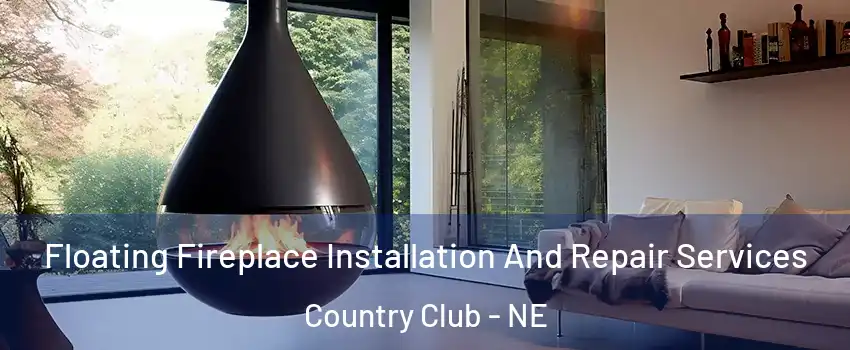 Floating Fireplace Installation And Repair Services Country Club - NE
