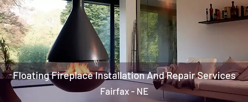 Floating Fireplace Installation And Repair Services Fairfax - NE