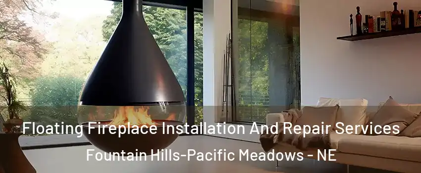 Floating Fireplace Installation And Repair Services Fountain Hills-Pacific Meadows - NE