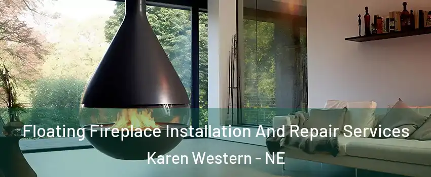 Floating Fireplace Installation And Repair Services Karen Western - NE