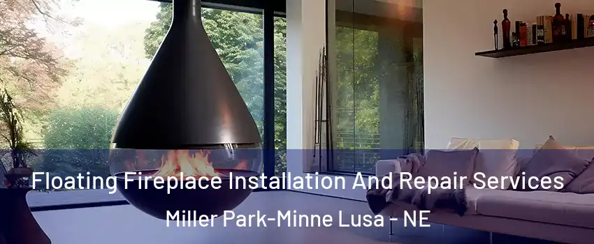 Floating Fireplace Installation And Repair Services Miller Park-Minne Lusa - NE