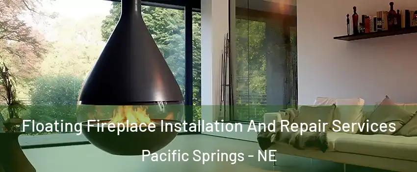 Floating Fireplace Installation And Repair Services Pacific Springs - NE