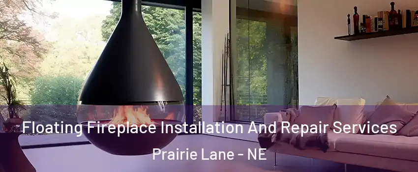 Floating Fireplace Installation And Repair Services Prairie Lane - NE
