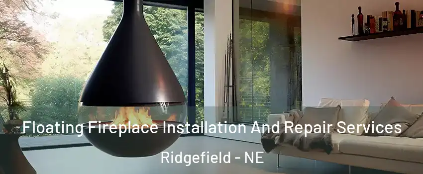 Floating Fireplace Installation And Repair Services Ridgefield - NE