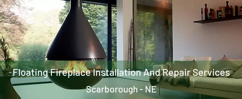 Floating Fireplace Installation And Repair Services Scarborough - NE