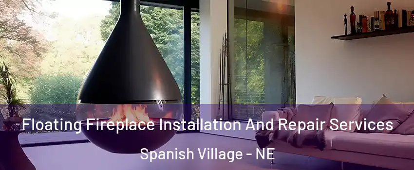 Floating Fireplace Installation And Repair Services Spanish Village - NE