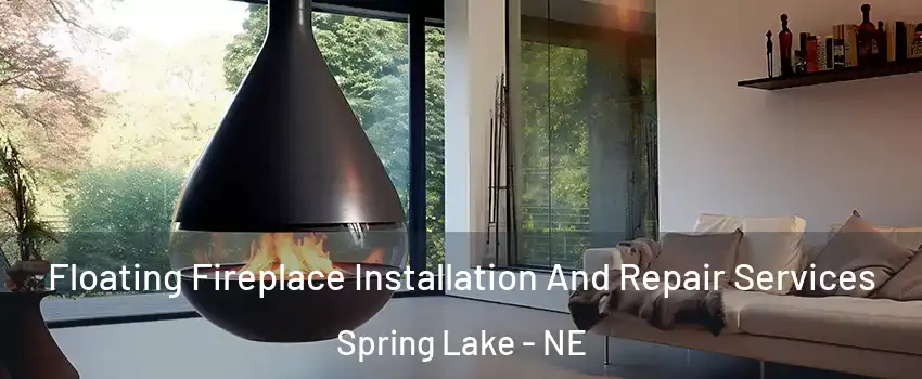 Floating Fireplace Installation And Repair Services Spring Lake - NE