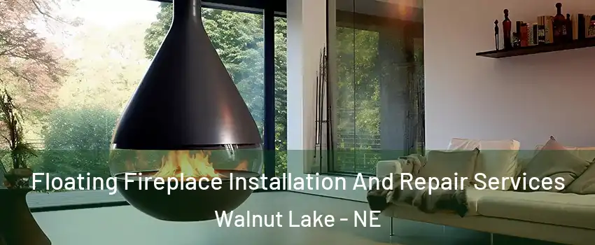 Floating Fireplace Installation And Repair Services Walnut Lake - NE