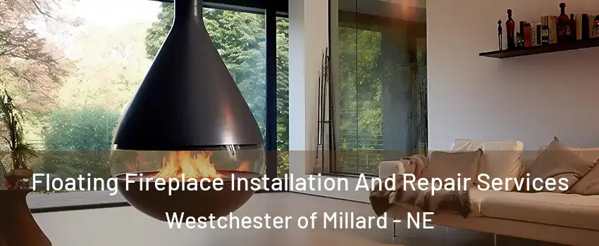 Floating Fireplace Installation And Repair Services Westchester of Millard - NE