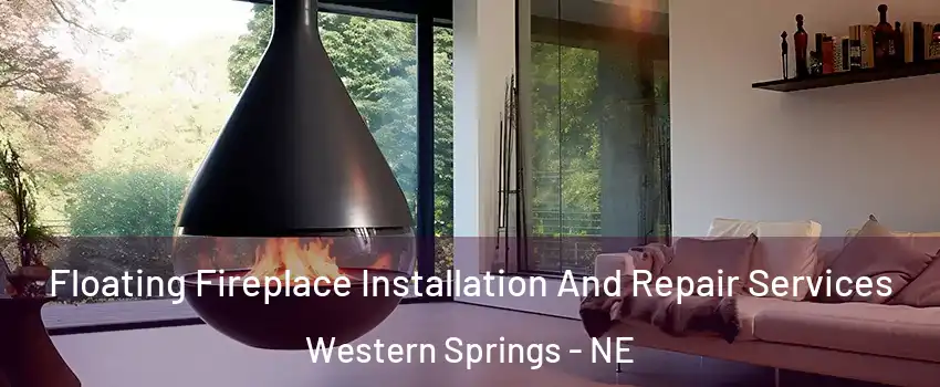 Floating Fireplace Installation And Repair Services Western Springs - NE