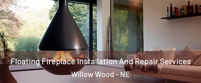 Floating Fireplace Installation And Repair Services Willow Wood - NE