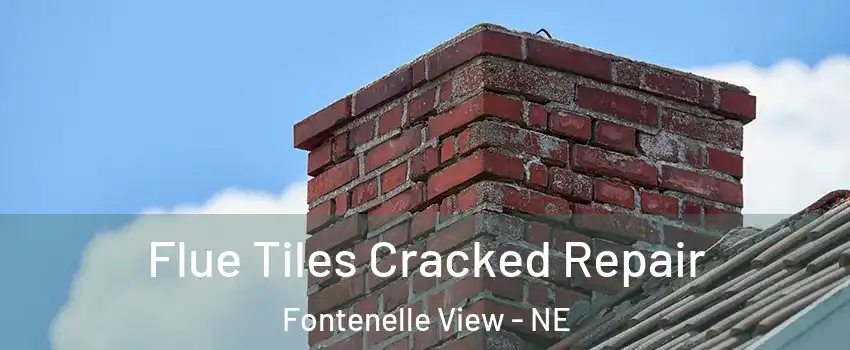 Flue Tiles Cracked Repair Fontenelle View - NE