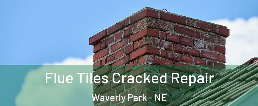 Flue Tiles Cracked Repair Waverly Park - NE