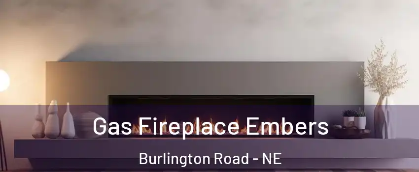 Gas Fireplace Embers Burlington Road - NE