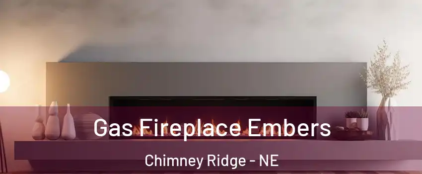 Gas Fireplace Embers Chimney Ridge - NE