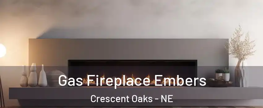 Gas Fireplace Embers Crescent Oaks - NE