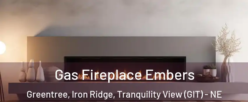 Gas Fireplace Embers Greentree, Iron Ridge, Tranquility View (GIT) - NE