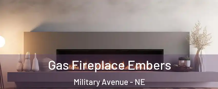 Gas Fireplace Embers Military Avenue - NE