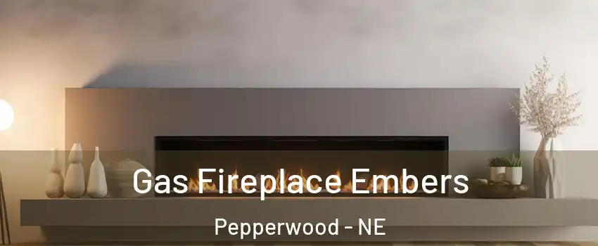Gas Fireplace Embers Pepperwood - NE