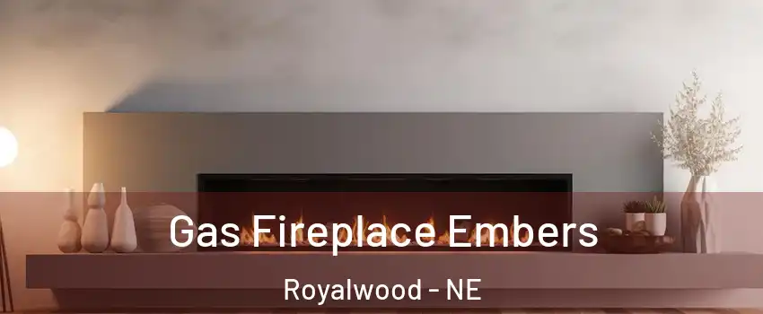 Gas Fireplace Embers Royalwood - NE