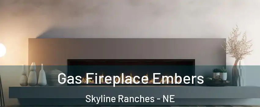 Gas Fireplace Embers Skyline Ranches - NE