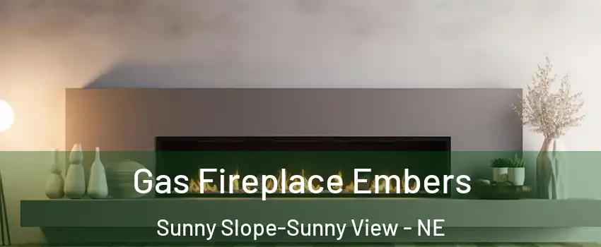 Gas Fireplace Embers Sunny Slope-Sunny View - NE