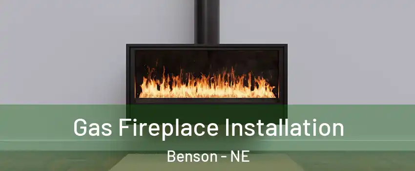 Gas Fireplace Installation Benson - NE