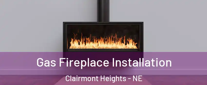Gas Fireplace Installation Clairmont Heights - NE