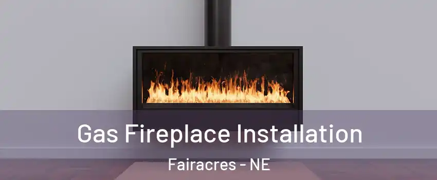 Gas Fireplace Installation Fairacres - NE