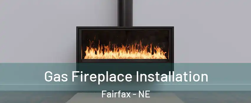 Gas Fireplace Installation Fairfax - NE