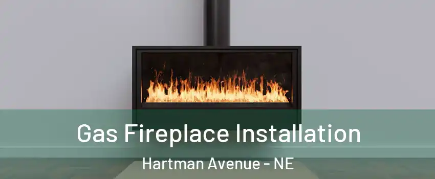 Gas Fireplace Installation Hartman Avenue - NE