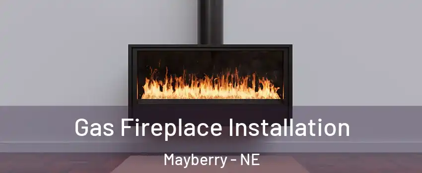 Gas Fireplace Installation Mayberry - NE