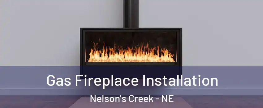 Gas Fireplace Installation Nelson's Creek - NE