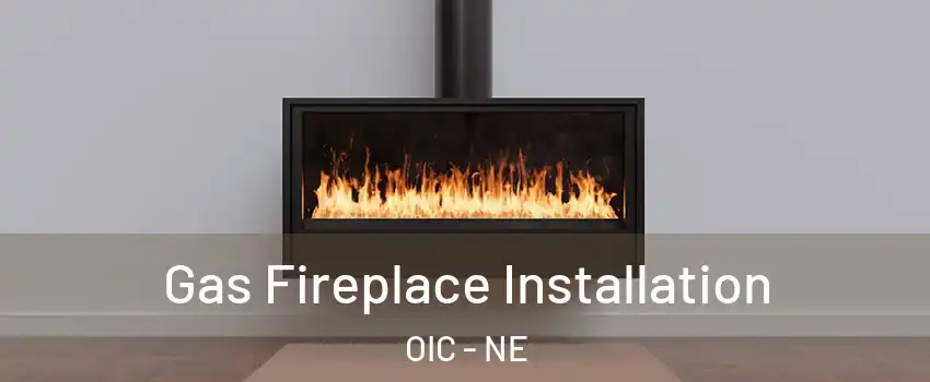 Gas Fireplace Installation OIC - NE