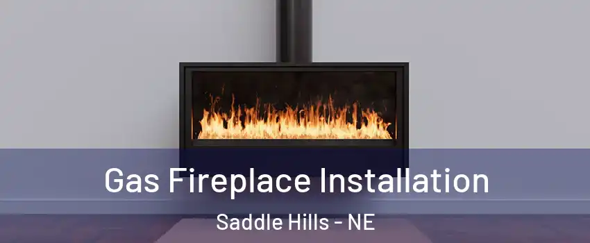 Gas Fireplace Installation Saddle Hills - NE