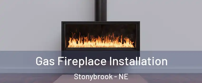 Gas Fireplace Installation Stonybrook - NE