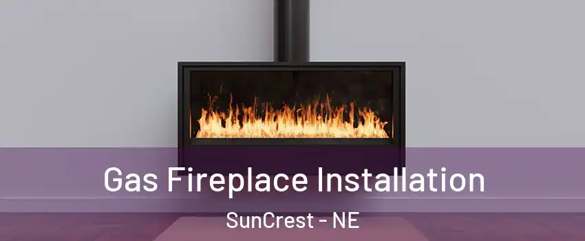Gas Fireplace Installation SunCrest - NE